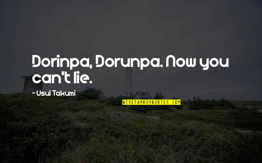 Handsomest Boy Quotes By Usui Takumi: Dorinpa, Dorunpa. Now you can't lie. Handsomest Boy Quotes By Usui Takumi: Dorinpa, Dorunpa. Now you can't lie.