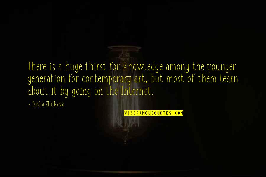 Handsortering Quotes By Dasha Zhukova: There is a huge thirst for knowledge among