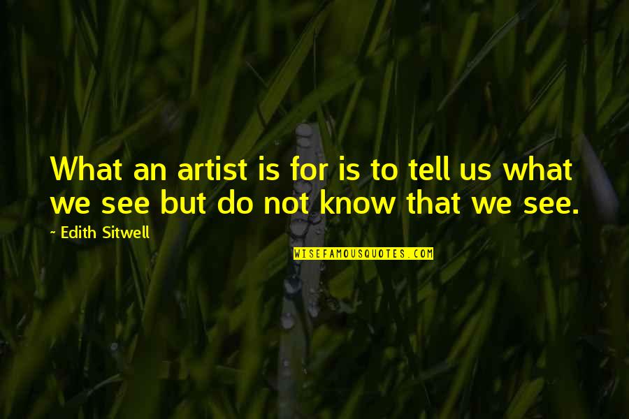 Handspike On Boat Quotes By Edith Sitwell: What an artist is for is to tell
