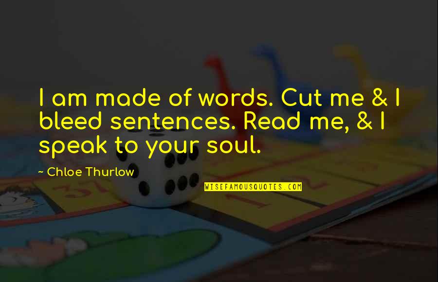 Handsprings Publishing Quotes By Chloe Thurlow: I am made of words. Cut me &