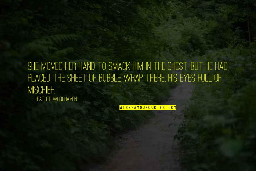 Handspun Yarn Quotes By Heather Woodhaven: She moved her hand to smack him in