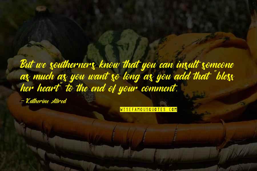 Handspun Yarn Quotes By Katherine Allred: But we southerners know that you can insult