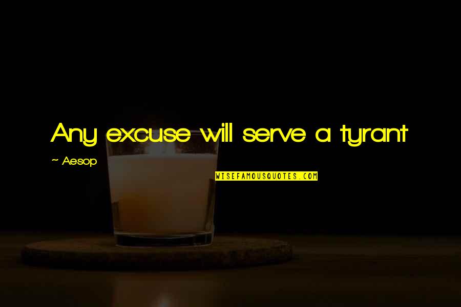 Handstand Quotes By Aesop: Any excuse will serve a tyrant Handstand Quotes By Aesop: Any excuse will serve a tyrant