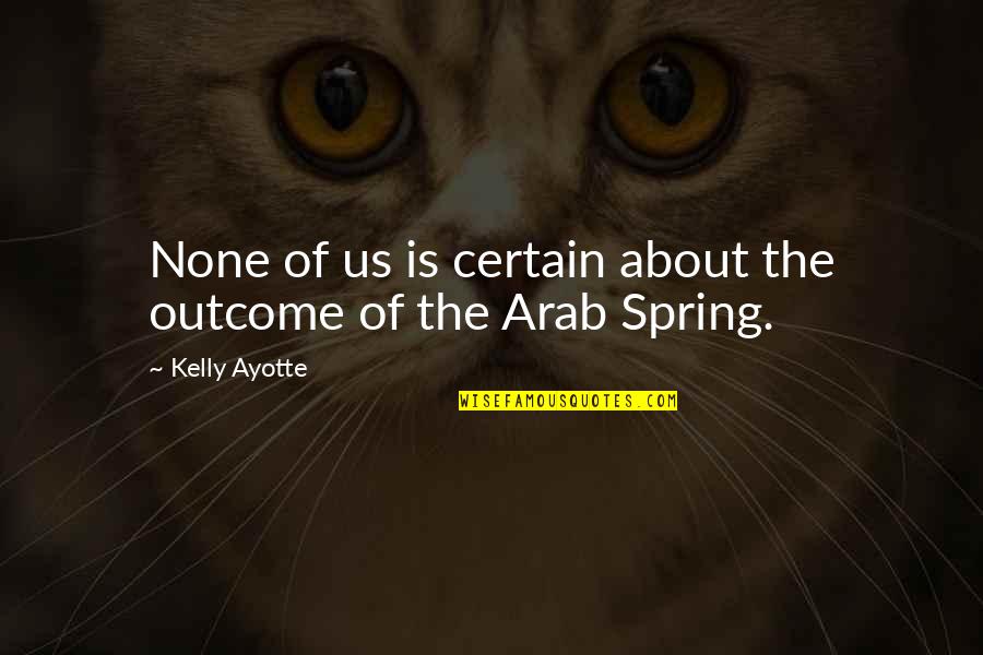 Handstand Quotes By Kelly Ayotte: None of us is certain about the outcome Handstand Quotes By Kelly Ayotte: None of us is certain about the outcome