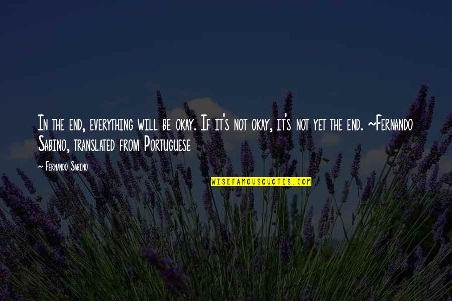 Handswill Quotes By Fernando Sabino: In the end, everything will be okay. If Handswill Quotes By Fernando Sabino: In the end, everything will be okay. If
