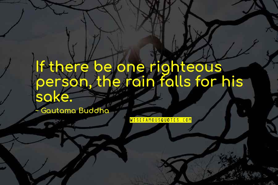 Handswill Quotes By Gautama Buddha: If there be one righteous person, the rain