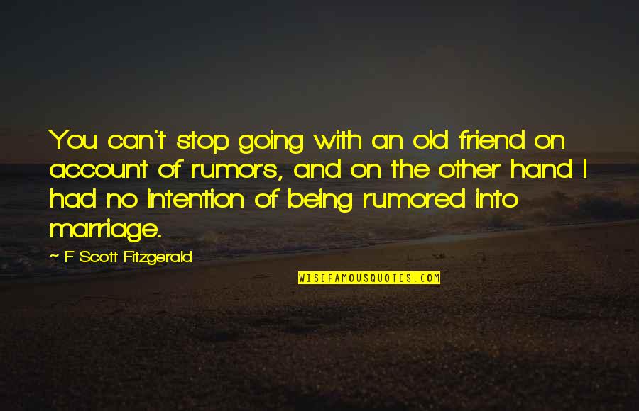 Hand't Quotes By F Scott Fitzgerald: You can't stop going with an old friend