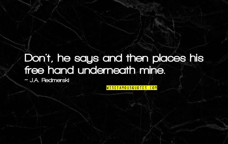 Hand't Quotes By J.A. Redmerski: Don't, he says and then places his free