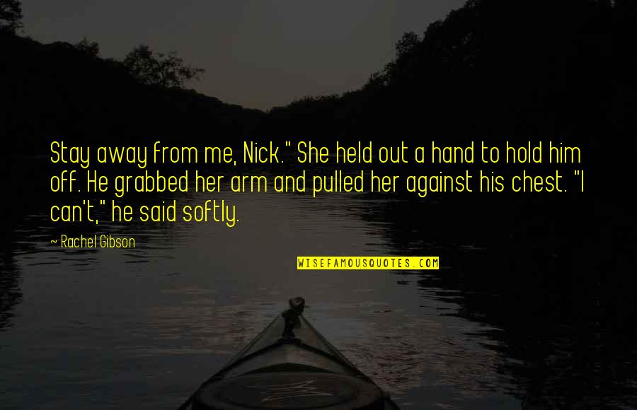 Hand't Quotes By Rachel Gibson: Stay away from me, Nick." She held out