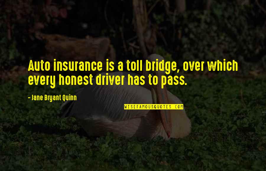 Handva Quotes By Jane Bryant Quinn: Auto insurance is a toll bridge, over which