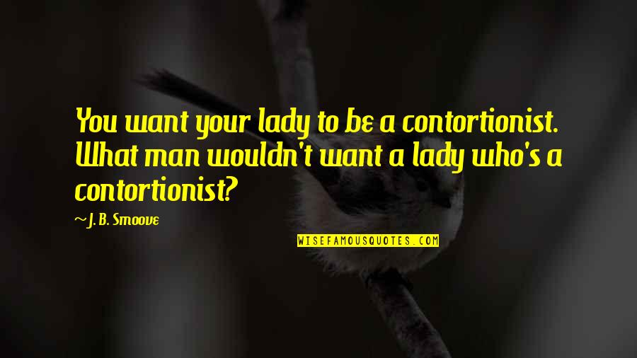 Handvaten Keukenkasten Quotes By J. B. Smoove: You want your lady to be a contortionist.
