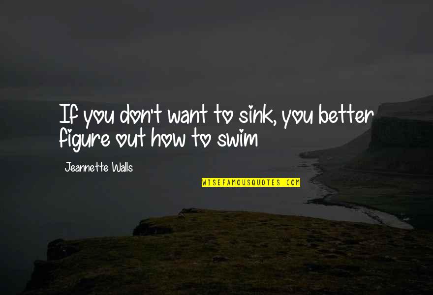 Handvaten Keukenkasten Quotes By Jeannette Walls: If you don't want to sink, you better