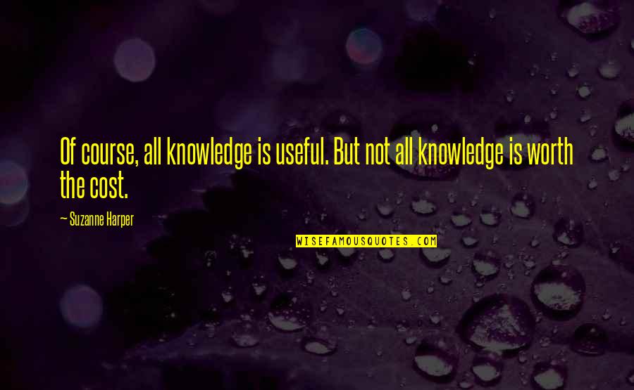 Handvaten Keukenkasten Quotes By Suzanne Harper: Of course, all knowledge is useful. But not