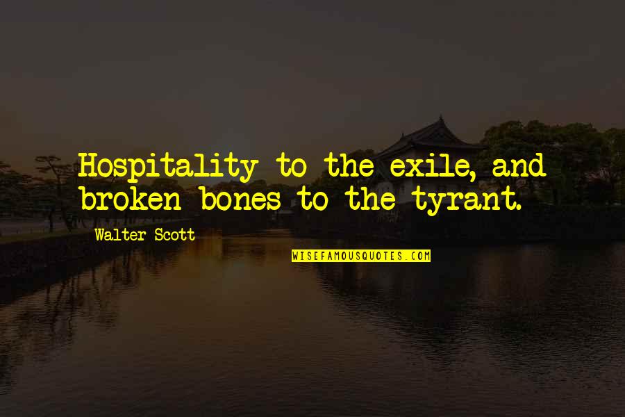 Handwerk Quotes By Walter Scott: Hospitality to the exile, and broken bones to