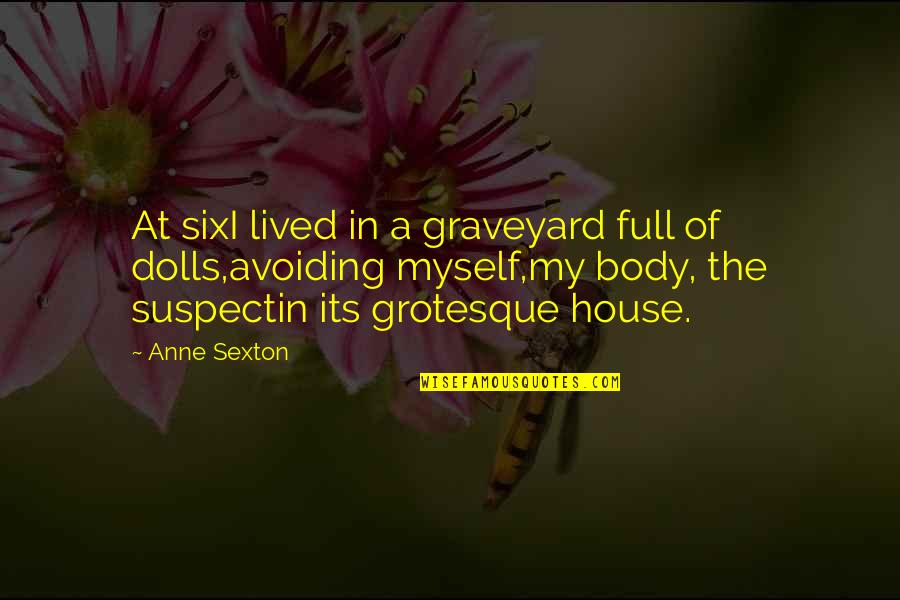 Handworked Quotes By Anne Sexton: At sixI lived in a graveyard full of