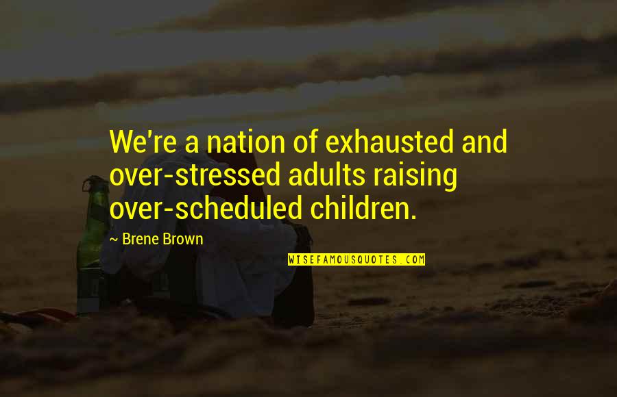 Handwriting Practice Quotes By Brene Brown: We're a nation of exhausted and over-stressed adults
