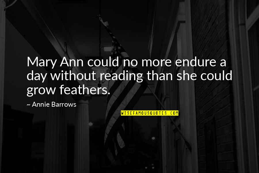 Handwriting Without Tears Quotes By Annie Barrows: Mary Ann could no more endure a day
