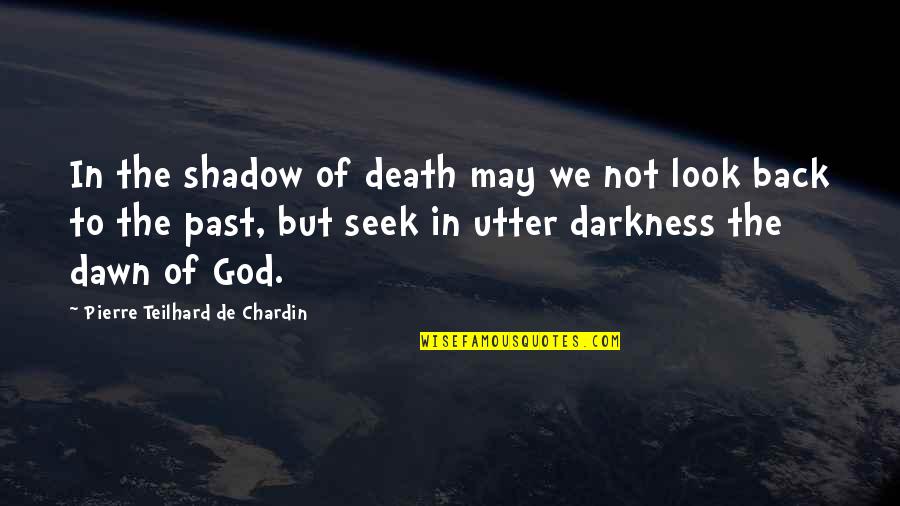 Handwritten Cards Quotes By Pierre Teilhard De Chardin: In the shadow of death may we not