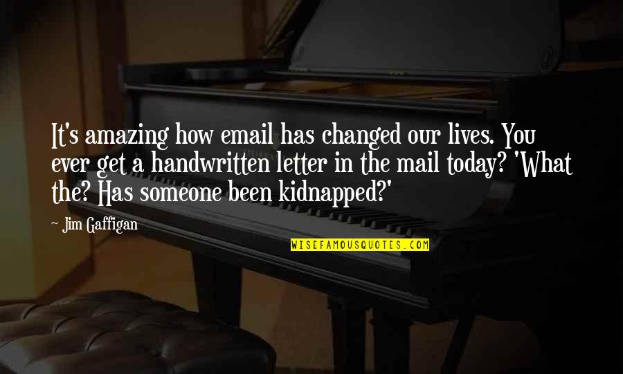 Handwritten Letters Quotes By Jim Gaffigan: It's amazing how email has changed our lives.