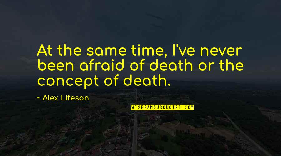 Handwritten Picture Quotes By Alex Lifeson: At the same time, I've never been afraid