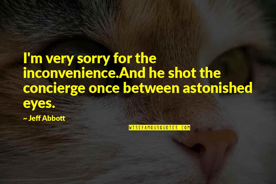 Handwritten Picture Quotes By Jeff Abbott: I'm very sorry for the inconvenience.And he shot Handwritten Picture Quotes By Jeff Abbott: I'm very sorry for the inconvenience.And he shot