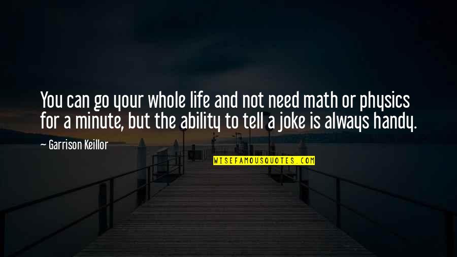 Handy Quotes By Garrison Keillor: You can go your whole life and not