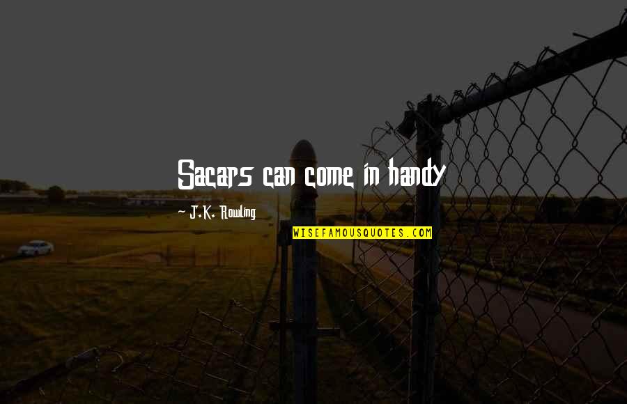 Handy Quotes By J.K. Rowling: Sacars can come in handy Handy Quotes By J.K. Rowling: Sacars can come in handy