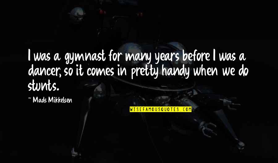 Handy Quotes By Mads Mikkelsen: I was a gymnast for many years before Handy Quotes By Mads Mikkelsen: I was a gymnast for many years before