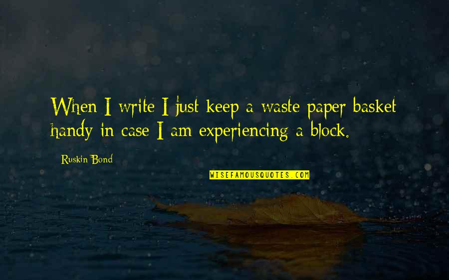 Handy Quotes By Ruskin Bond: When I write I just keep a waste