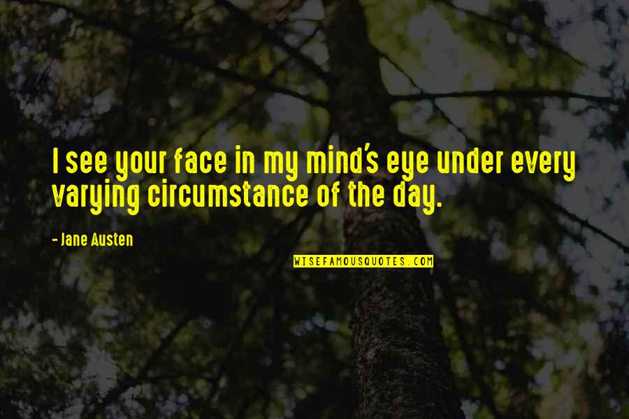 Handyman Quotes By Jane Austen: I see your face in my mind's eye