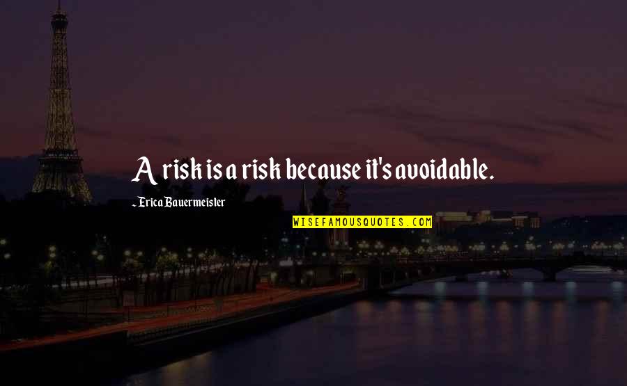 Handyperson Services Quotes By Erica Bauermeister: A risk is a risk because it's avoidable. Handyperson Services Quotes By Erica Bauermeister: A risk is a risk because it's avoidable.
