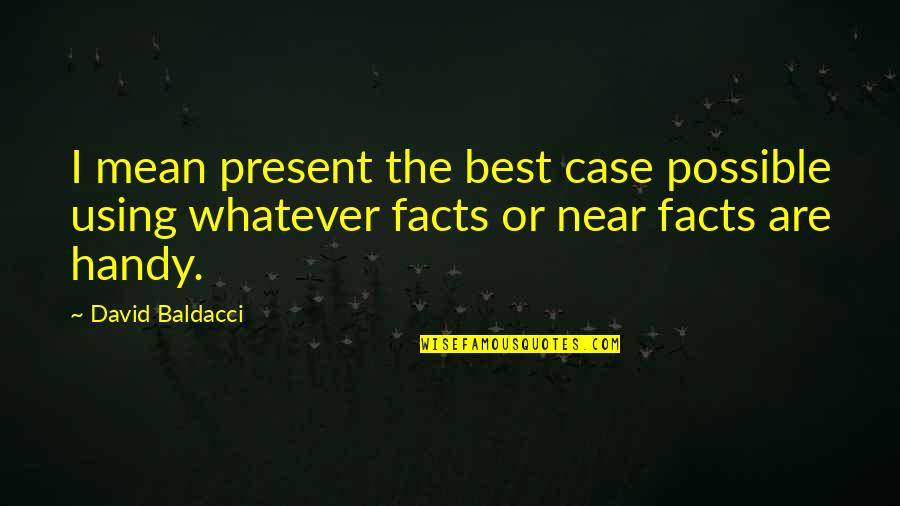 Handy's Quotes By David Baldacci: I mean present the best case possible using