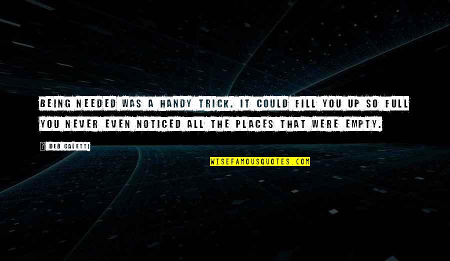 Handy's Quotes By Deb Caletti: Being needed was a handy trick. It could Handy's Quotes By Deb Caletti: Being needed was a handy trick. It could