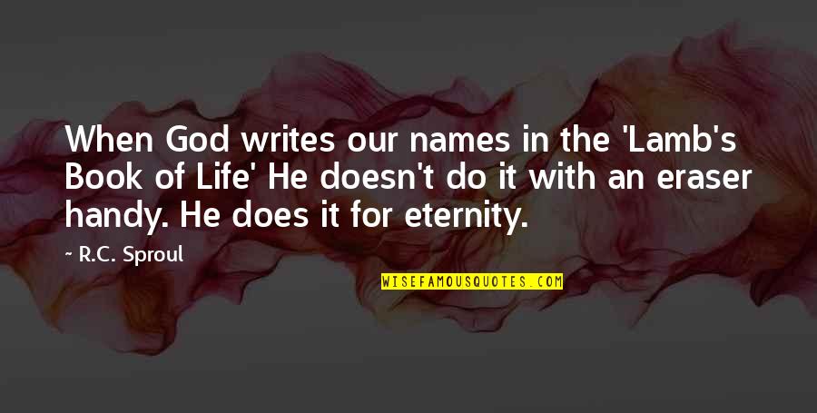 Handy's Quotes By R.C. Sproul: When God writes our names in the 'Lamb's