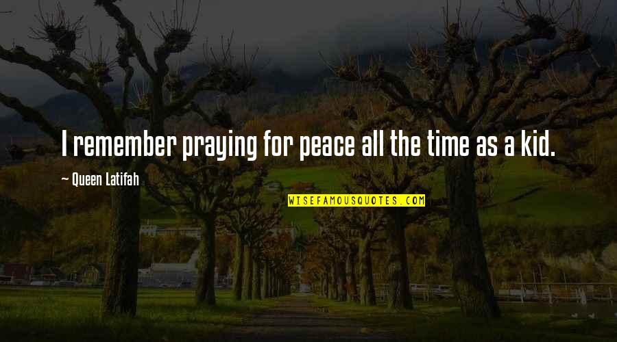Handywomen Quotes By Queen Latifah: I remember praying for peace all the time
