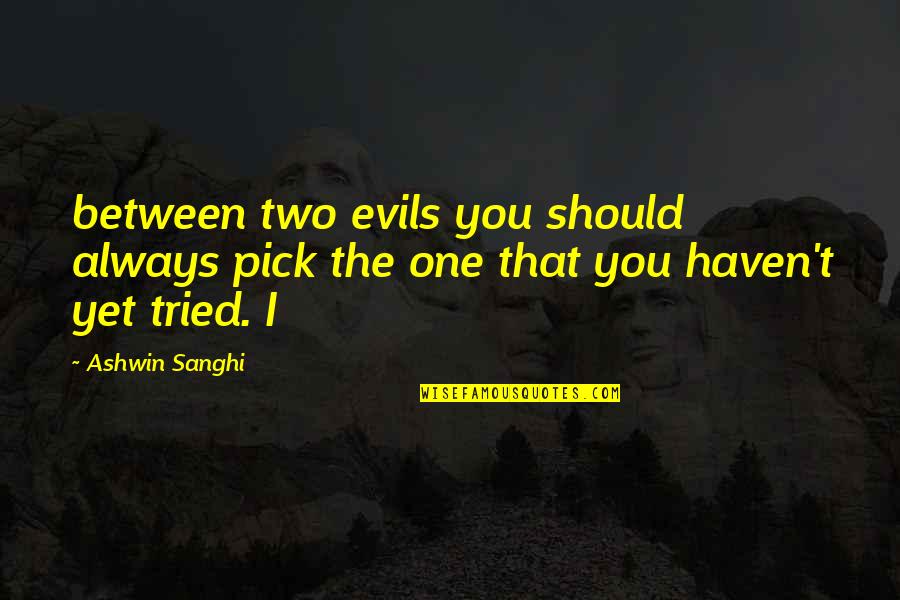 Haneefa Quotes By Ashwin Sanghi: between two evils you should always pick the