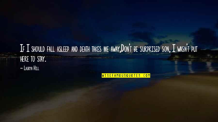 Haneefah Woods Quotes By Lauryn Hill: If I should fall asleep and death takes Haneefah Woods Quotes By Lauryn Hill: If I should fall asleep and death takes