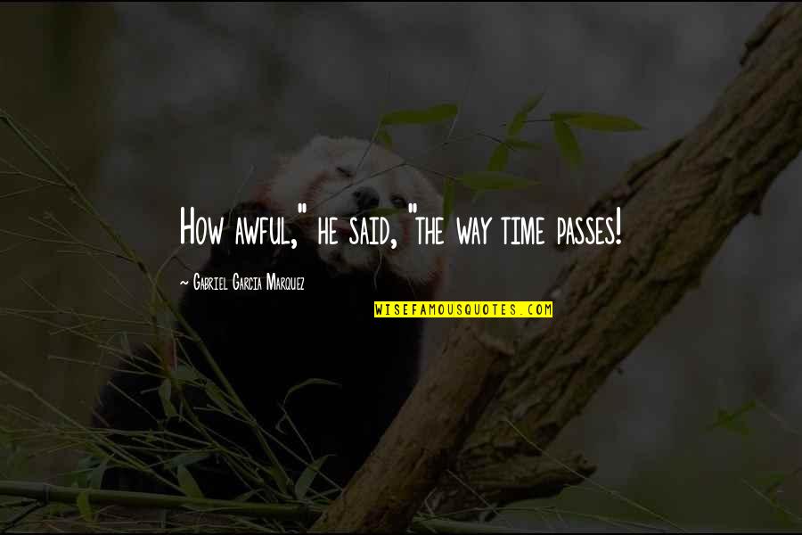 Haneen Kutub Quotes By Gabriel Garcia Marquez: How awful," he said, "the way time passes! Haneen Kutub Quotes By Gabriel Garcia Marquez: How awful," he said, "the way time passes!