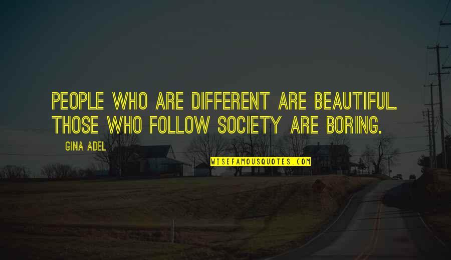 Haneen Zoabi Quotes By Gina Adel: People who are different are beautiful. Those who