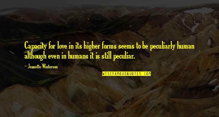 Hanekam Quotes By Jeanette Winterson: Capacity for love in its higher forms seems Hanekam Quotes By Jeanette Winterson: Capacity for love in its higher forms seems