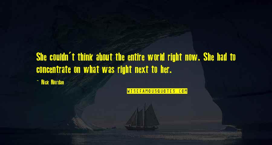 Hanekamp Funeral Quotes By Rick Riordan: She couldn't think about the entire world right Hanekamp Funeral Quotes By Rick Riordan: She couldn't think about the entire world right