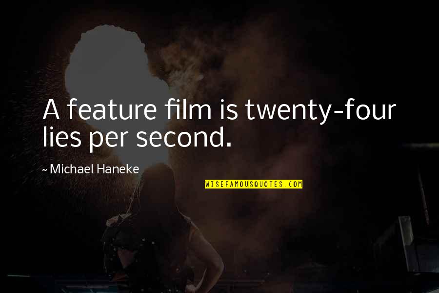 Haneke's Quotes By Michael Haneke: A feature film is twenty-four lies per second. Haneke's Quotes By Michael Haneke: A feature film is twenty-four lies per second.