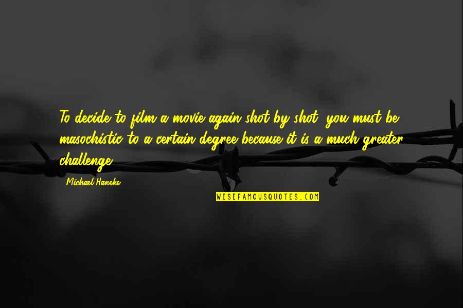 Haneke's Quotes By Michael Haneke: To decide to film a movie again shot Haneke's Quotes By Michael Haneke: To decide to film a movie again shot