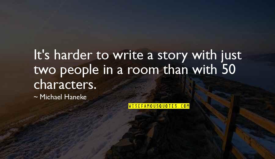 Haneke's Quotes By Michael Haneke: It's harder to write a story with just Haneke's Quotes By Michael Haneke: It's harder to write a story with just