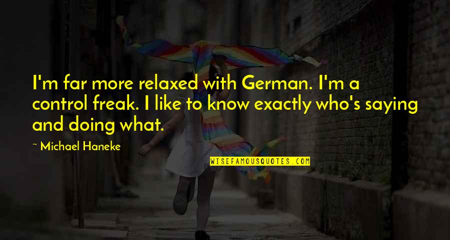 Haneke's Quotes By Michael Haneke: I'm far more relaxed with German. I'm a Haneke's Quotes By Michael Haneke: I'm far more relaxed with German. I'm a