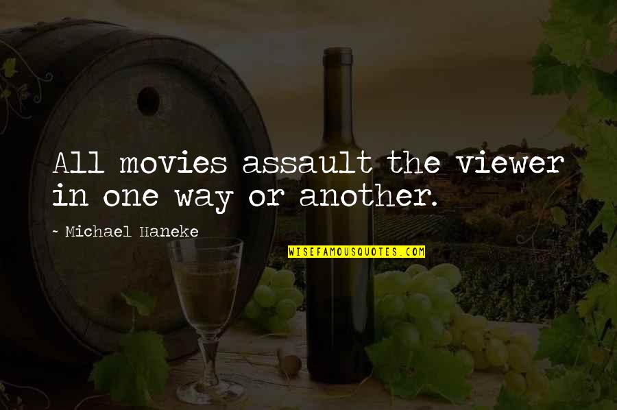 Haneke's Quotes By Michael Haneke: All movies assault the viewer in one way Haneke's Quotes By Michael Haneke: All movies assault the viewer in one way
