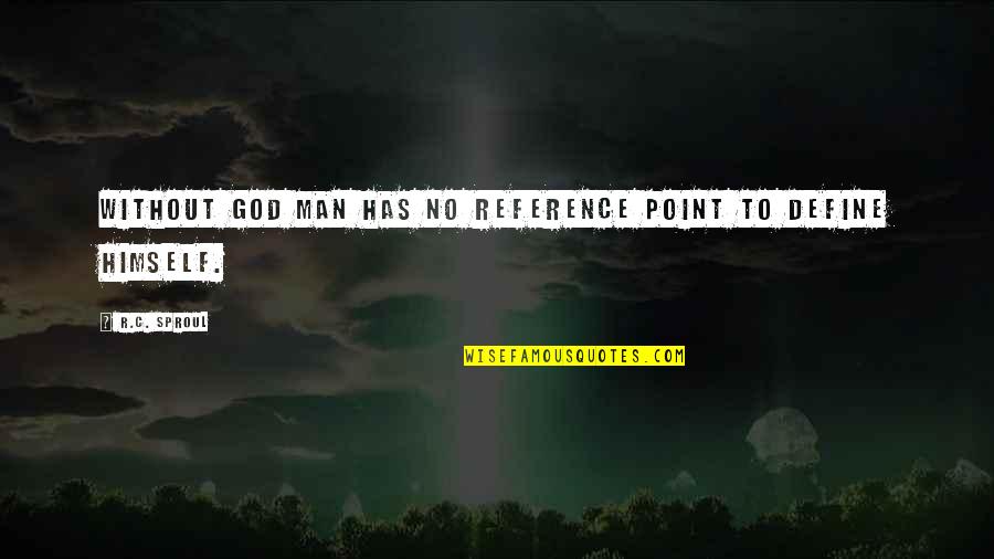 Hanekoms Quotes By R.C. Sproul: Without God man has no reference point to