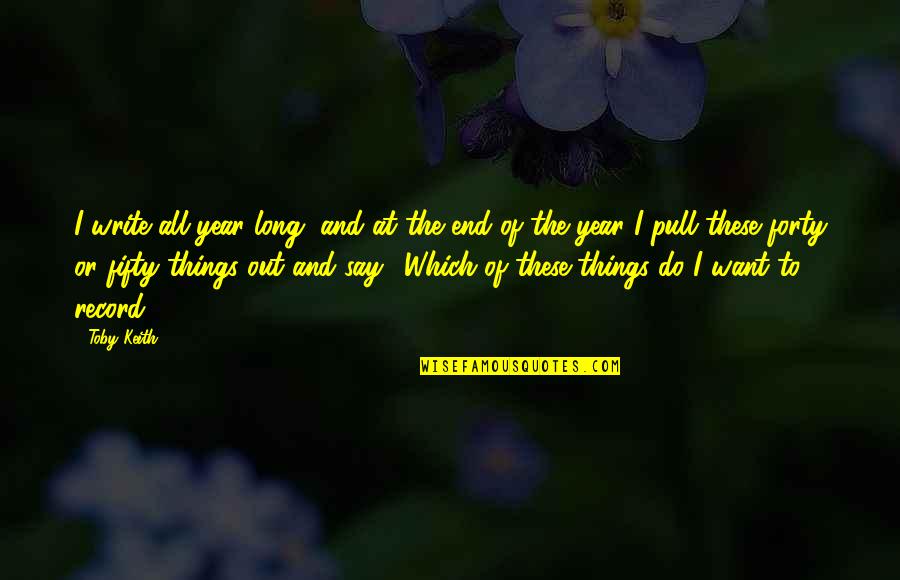 Hanemanova Quotes By Toby Keith: I write all year long, and at the