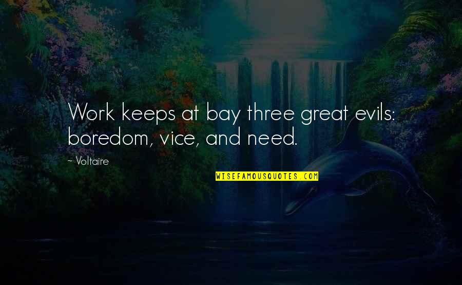 Hanep Love Quotes By Voltaire: Work keeps at bay three great evils: boredom,