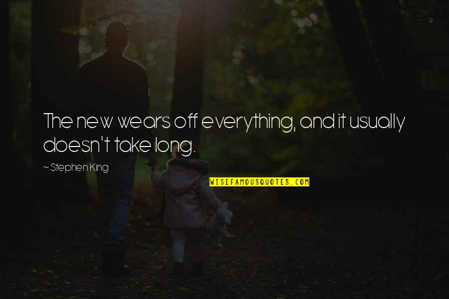 Hanep Na Quotes By Stephen King: The new wears off everything, and it usually